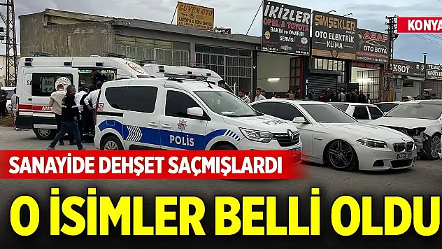 Konya'da sanayide dehşet saçmışlarıdı! O isimler belli oldu