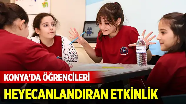Konya'da öğrencileri heyecanlandıran etkinlik