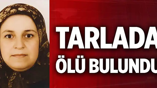 Epilepsi hastası kadın tarlada ölü bulundu