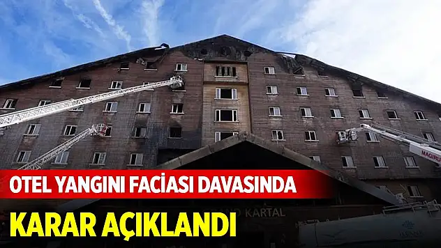 Son Dakika Gelişmesi... Kartalkaya otel yangını faciası davasında karar açıklandı