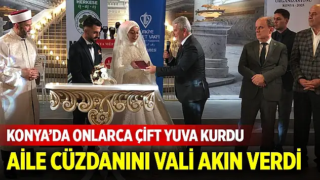 Konya'da onlarca çift yuva kurdu! Aile Cüzdanını Vali Akın verdi