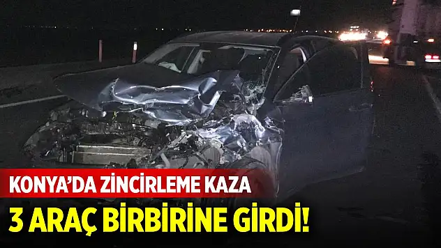 Konya'da 3 aracın karıştığı zincirleme kaza: 6 yaralı