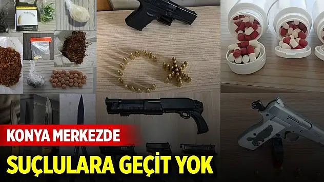 Konya merkezde suçlulara geçit yok