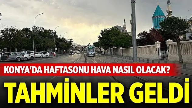 Konya'da haftasonu hava nasıl olacak? Tahminler geldi
