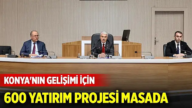 Konya'nın gelişimi için 600 yatırım projesi masada
