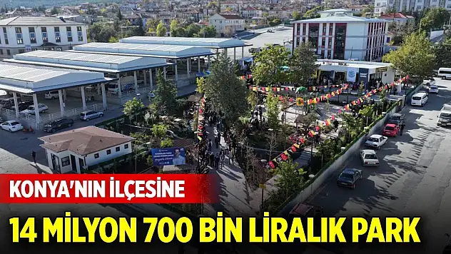 Konya'nın ilçesine bedeli 14 milyon 700 bin lirayı bulan park