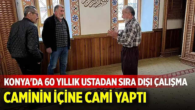 Konya'da 60 yıllık ustadan sıra dışı çalışma!