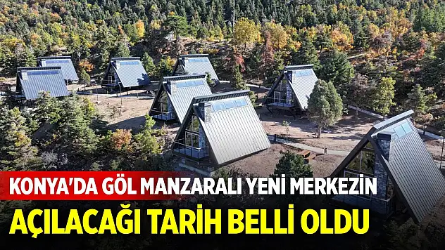 Konya'da göl manzaralı bungalov evlerin açılacağı tarih netleşti