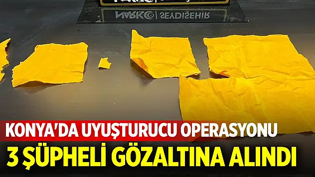 Konya'da uyuşturucu operasyonu: 3 şüpheli gözaltına alındı