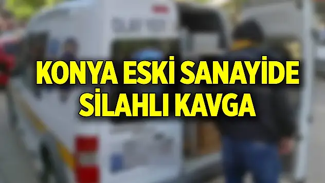 Konya Eski Sanayide silahlı kavga!