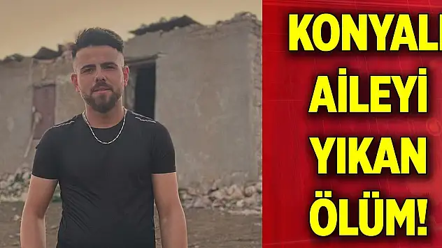 Konyalı aileyi yıkan ölüm!