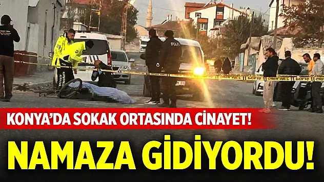 Konya'da cinayet! Sabah namazına giderken öldürüldü