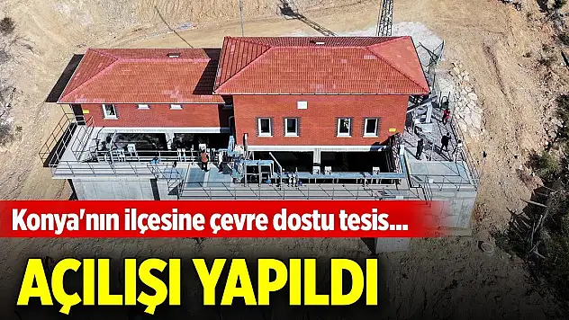 Konya'nın ilçesine çevre dostu tesis... Açılışı yapıldı