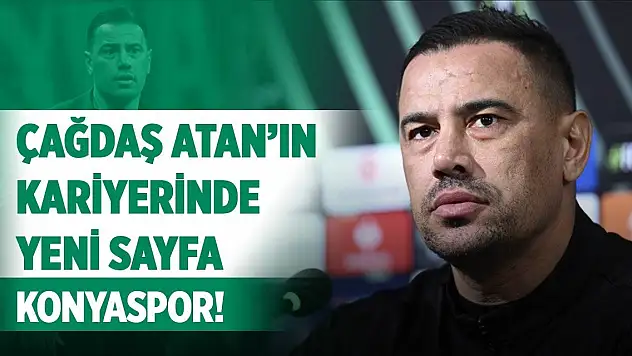 Çağdaş Atan'ın kariyerinde yeni sayfa: Konyaspor!