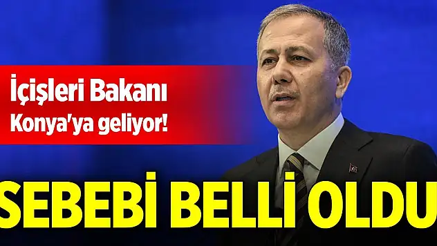 İçişleri Bakanı Konya'ya geliyor! Sebebi belli oldu