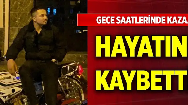 Gece saatlerinde kaza... Motosikletin sürücüsü hayatını kaybetti