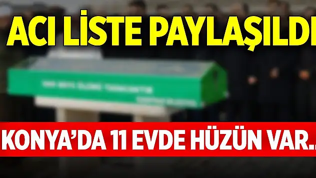 Konya'da 11 evde hüzün var...