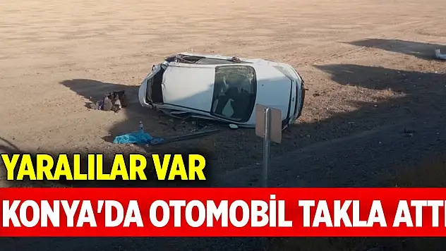 Konya'da otomobil takla attı: Yaralılar var