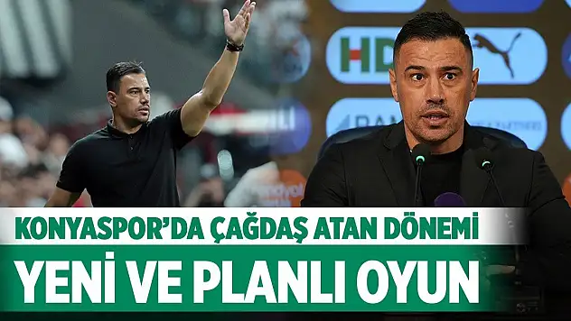 Konyaspor'da Çağdaş Atan dönemi: Yeni ve planlı oyun