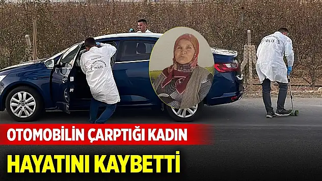 Otomobilin çarptığı kadından acı haber geldi