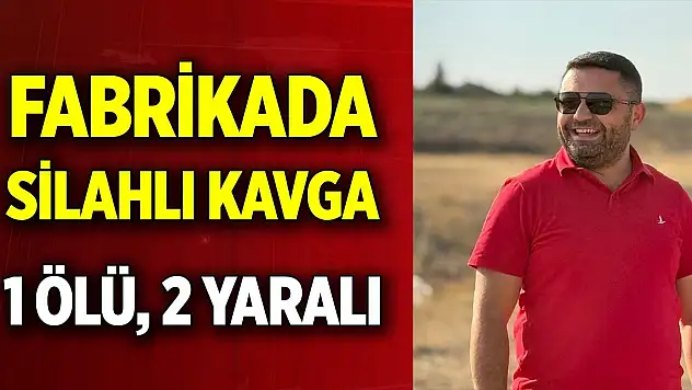 Fabrikada silahlı alacak verecek kavgası: 1 ölü, 2 yaralı