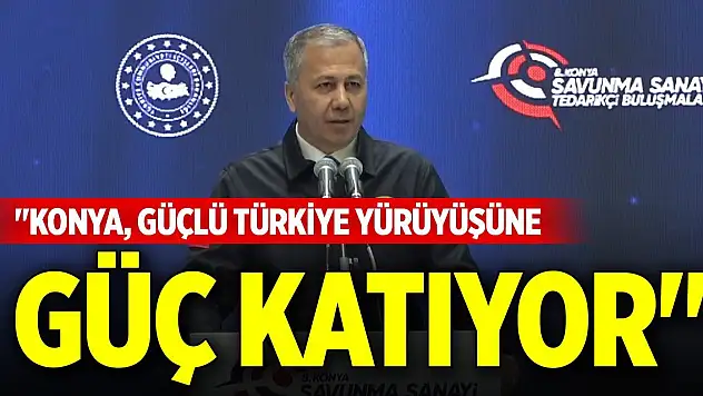 Bakan Yerlikaya: 'Konya, büyük ve güçlü Türkiye yürüyüşüne güç katıyor'