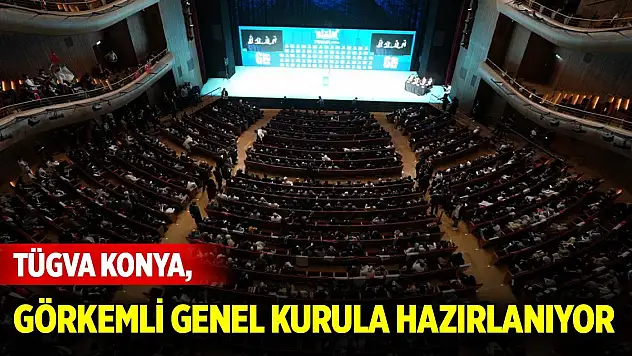 TÜGVA Konya, görkemli genel kurula hazırlanıyor