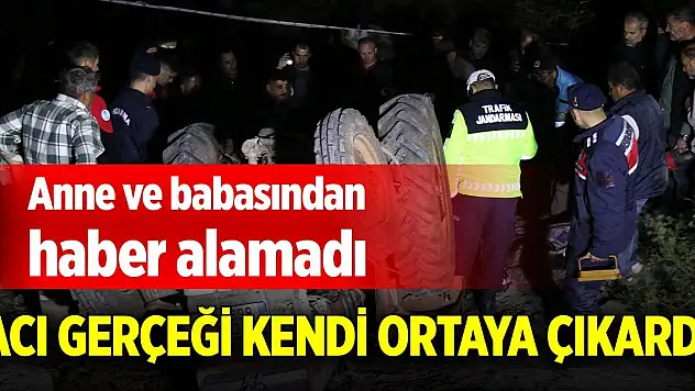 Anne ve babasından haber alamadı, acı gerçeği kendi ortaya çıkardı