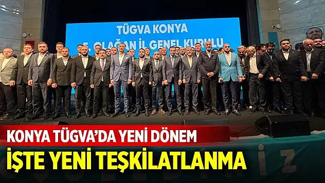 Konya TÜGVA'da yeni dönem! İşte yönetimdeki isimler