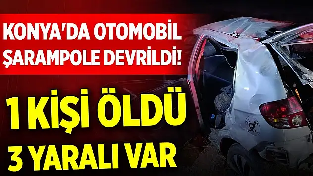 Konya'da bir kaza daha! 1 kişi öldü, 3 kişi yaralandı