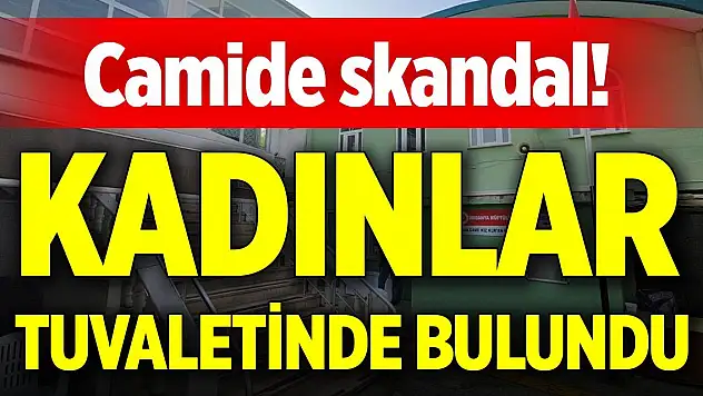 Camide skandal! Kadınlar tuvaletinde bulundu