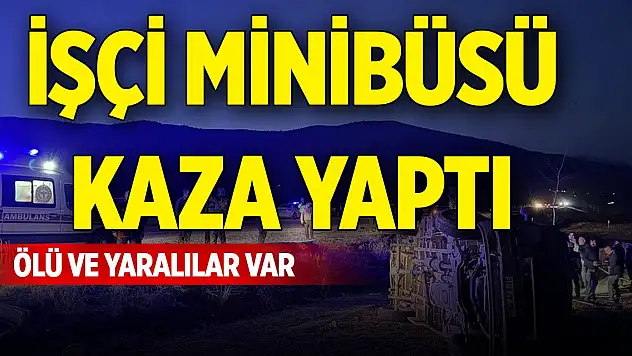 İşçi minibüsü kaza yaptı: Ölü ve yaralılar var!