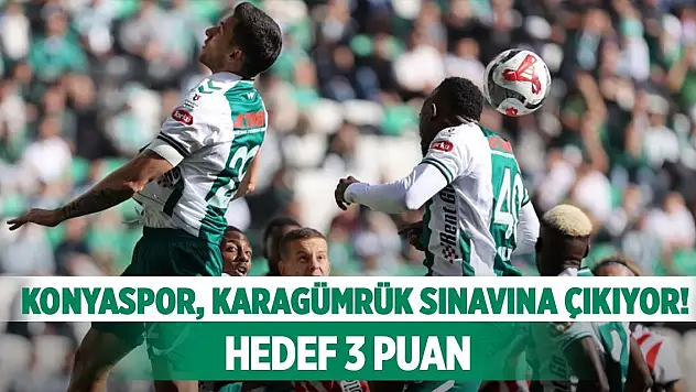 Konyaspor, Karagümrük deplasmanına çıkıyor! Hedef 3 puan