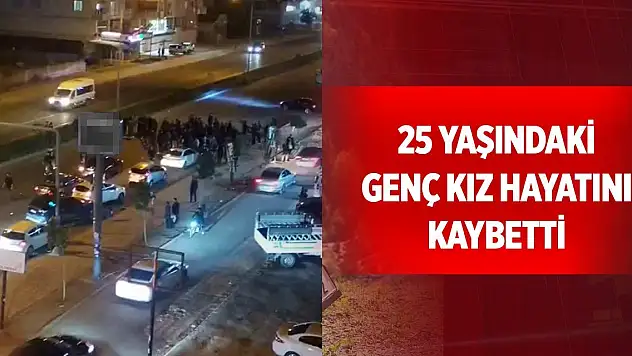 25 yaşındaki genç kız hayatını kaybetti