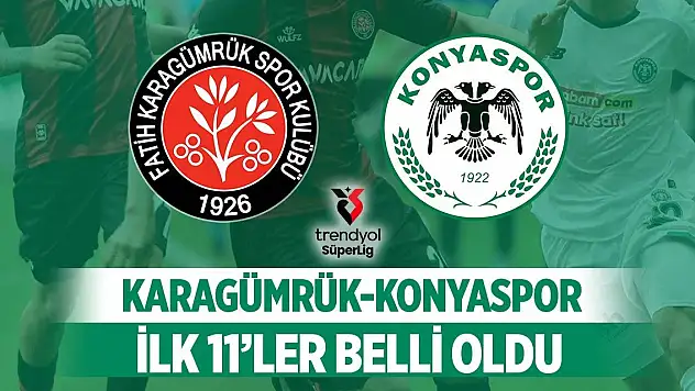 Karagümrük - Konyaspor maçının ilk 11'leri belli oldu!