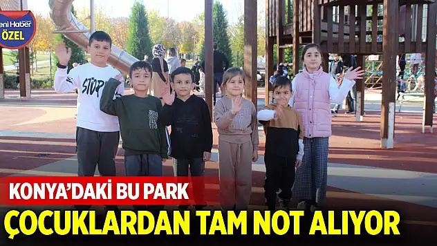 Konya'daki bu park çocuklardan tam not alıyor