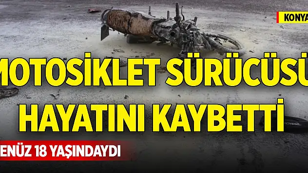 Konya'da feci kazada yaralanan 18 yaşındaki sürücüsü hayatını kaybetti