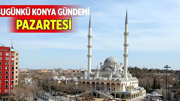 Bugünkü Konya gündemi (10 Kasım 2025)