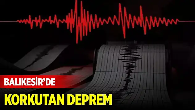 Balıkesir'de korkutan deprem