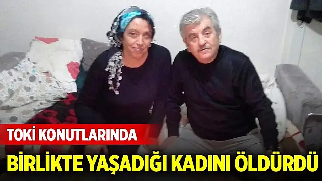 TOKİ konutlarında birlikte yaşadığı kadını öldürdü