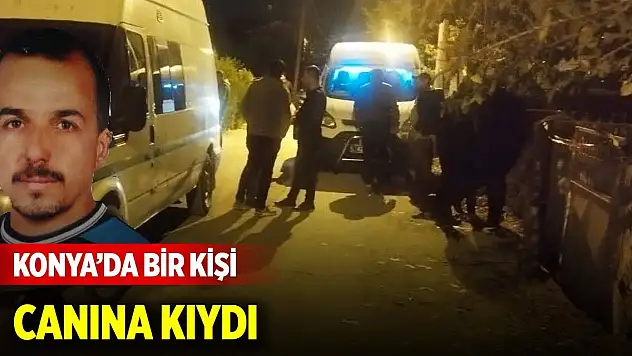 Konya'da bir kişi canına kıydı
