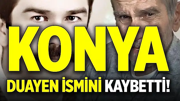 Konya duayen ismini kaybetti!