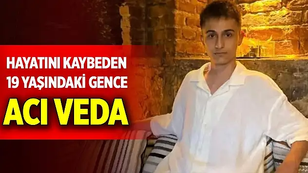 Samsun'da hayatını kaybeden 19 yaşındaki gence acı veda
