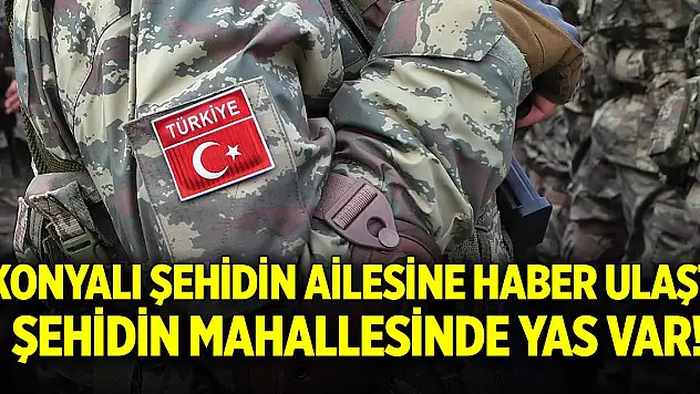 Konya'ya şehit ateşi düştü! Ailesine haber ulaştı