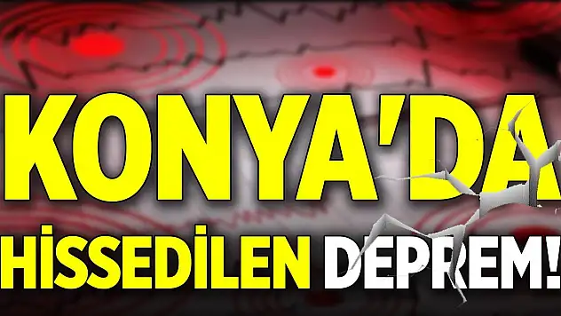 Son Dakika! Konya'da hissedilen deprem!