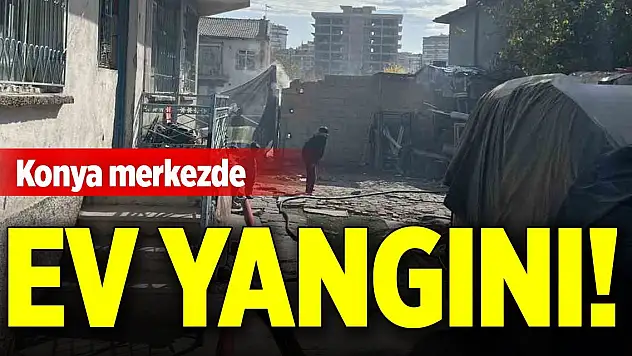 Konya merkezde ev yangını!