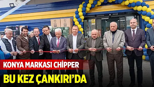 Konya markası Chipper bu kez Çankırı'da