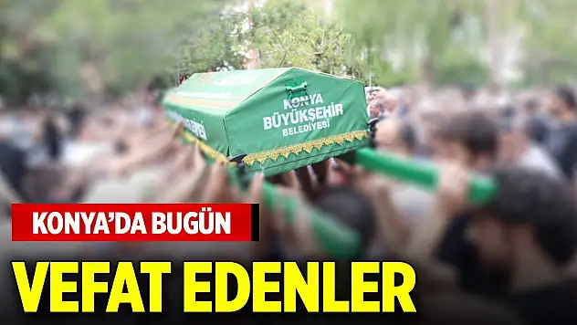 Konya'da bugün vefat edenler (12 Kasım 2025)