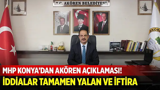 MHP Konya'dan Akören açıklaması! İddialar tamamen yalan