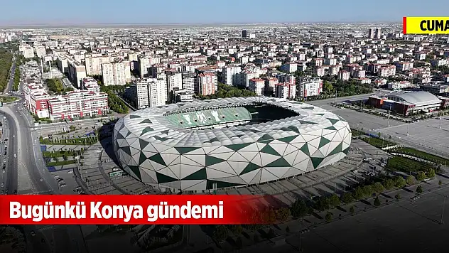 Bugünkü Konya gündemi (14 Kasım 2025)